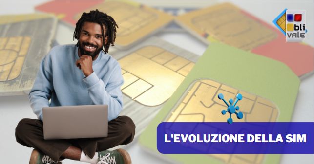 blivale_image_it_44_ evoluzione delle sim_643x337 BLIVALE Blog: Guides and tips for worry-free travel - Results from #310